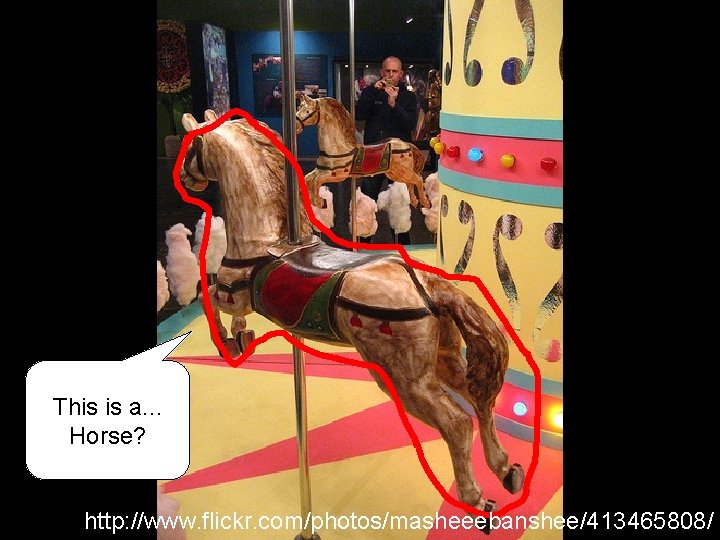 This is a. . . Horse? http: //www. flickr. com/photos/masheeebanshee/413465808/ This is a. . . Horse? http: //www. flickr. com/photos/masheeebanshee/413465808/