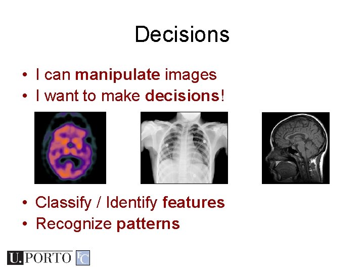 Decisions • I can manipulate images • I want to make decisions! • Classify Decisions • I can manipulate images • I want to make decisions! • Classify