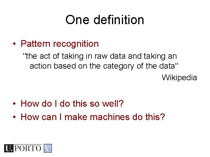 One definition • Pattern recognition "the act of taking in raw data and taking One definition • Pattern recognition "the act of taking in raw data and taking