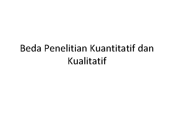 Beda Penelitian Kuantitatif dan Kualitatif 