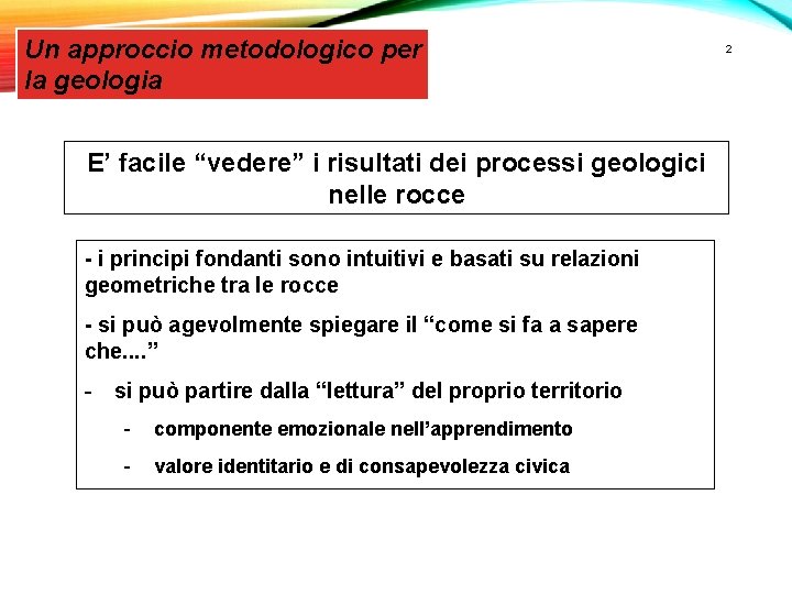 Un approccio metodologico per la geologia E’ facile “vedere” i risultati dei processi geologici