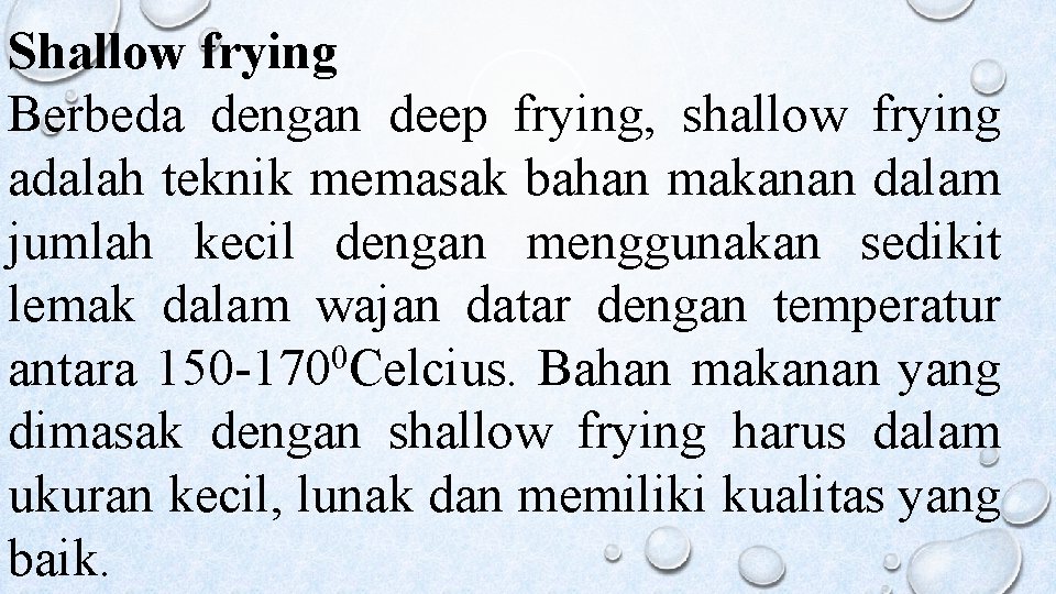 Shallow frying Berbeda dengan deep frying, shallow frying adalah teknik memasak bahan makanan dalam