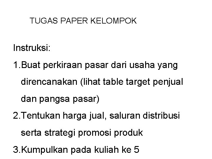 TUGAS PAPER KELOMPOK Instruksi: 1. Buat perkiraan pasar dari usaha yang direncanakan (lihat table