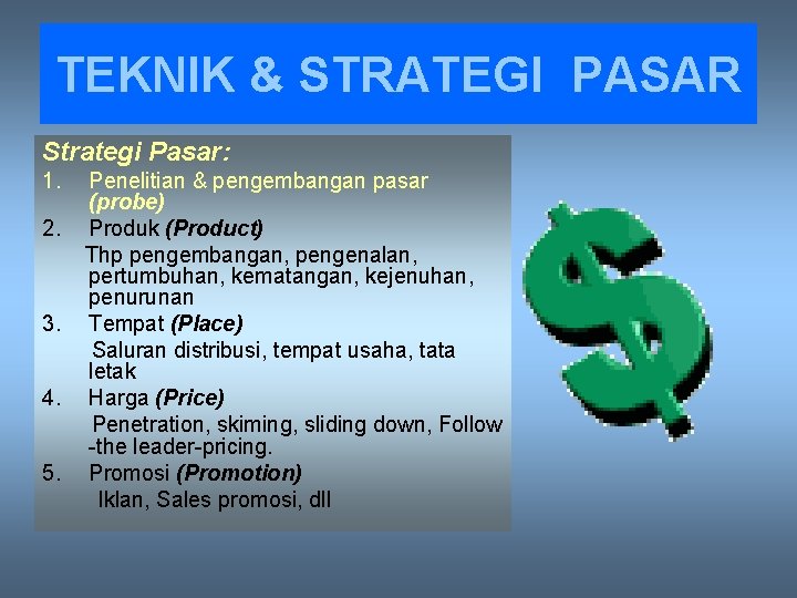 TEKNIK & STRATEGI PASAR Strategi Pasar: 1. 2. 3. 4. 5. Penelitian & pengembangan