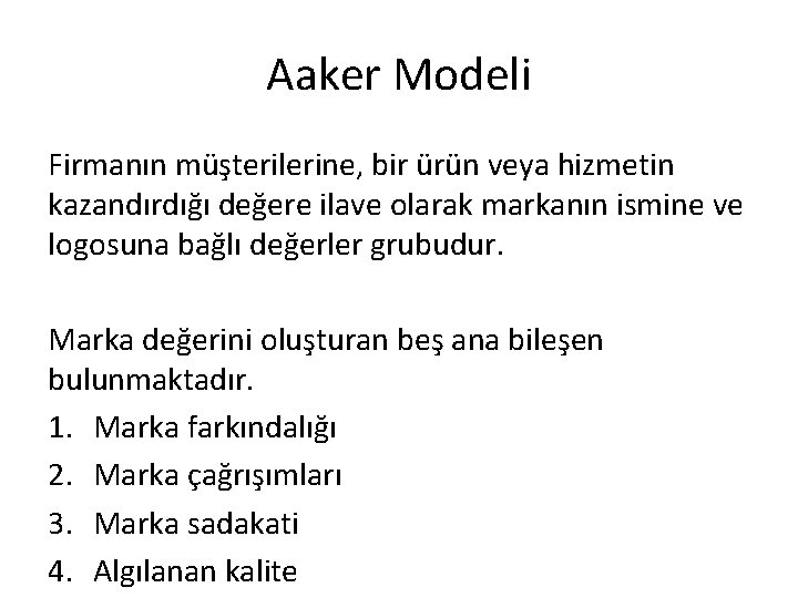 Aaker Modeli Firmanın müşterilerine, bir ürün veya hizmetin kazandırdığı değere ilave olarak markanın ismine