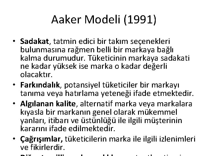 Aaker Modeli (1991) • Sadakat, tatmin edici bir takım seçenekleri bulunmasına rağmen belli bir