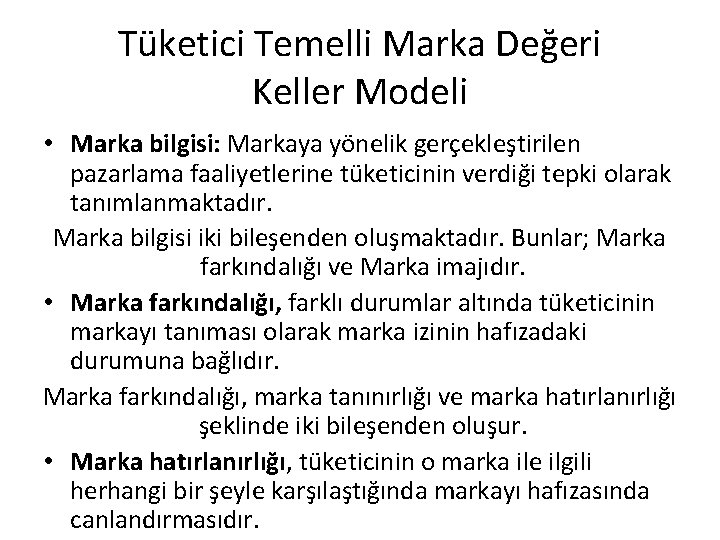 Tüketici Temelli Marka Değeri Keller Modeli • Marka bilgisi: Markaya yönelik gerçekleştirilen pazarlama faaliyetlerine