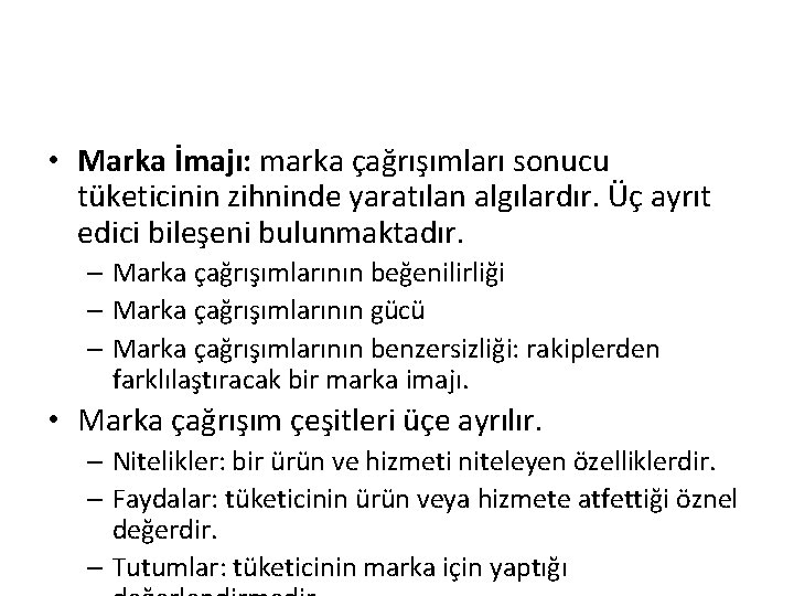  • Marka İmajı: marka çağrışımları sonucu tüketicinin zihninde yaratılan algılardır. Üç ayrıt edici