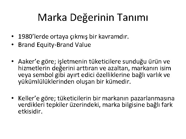 Marka Değerinin Tanımı • 1980’lerde ortaya çıkmış bir kavramdır. • Brand Equity-Brand Value •