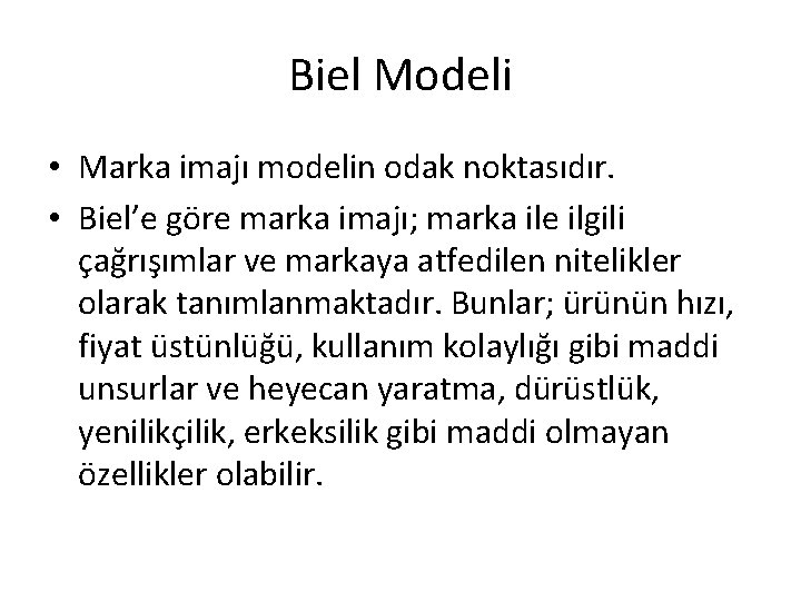 Biel Modeli • Marka imajı modelin odak noktasıdır. • Biel’e göre marka imajı; marka