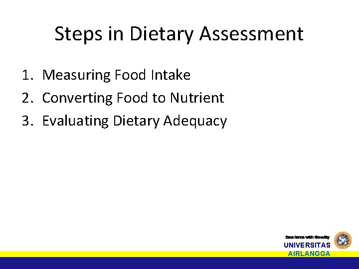 Steps in Dietary Assessment 1. Measuring Food Intake 2. Converting Food to Nutrient 3.