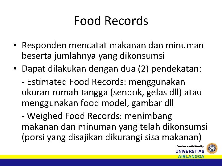 Food Records • Responden mencatat makanan dan minuman beserta jumlahnya yang dikonsumsi • Dapat