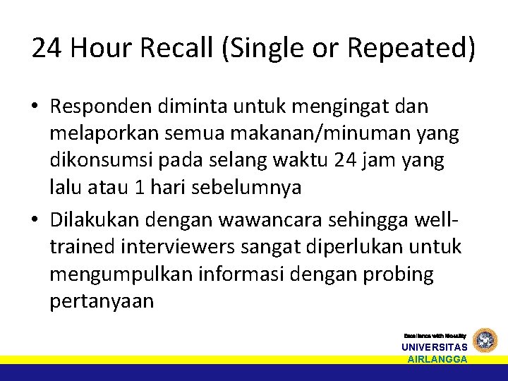 24 Hour Recall (Single or Repeated) • Responden diminta untuk mengingat dan melaporkan semua