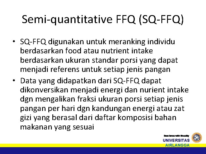 Semi-quantitative FFQ (SQ-FFQ) • SQ-FFQ digunakan untuk meranking individu berdasarkan food atau nutrient intake