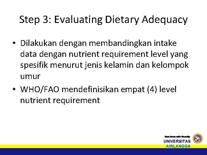 Step 3: Evaluating Dietary Adequacy • Dilakukan dengan membandingkan intake data dengan nutrient requirement