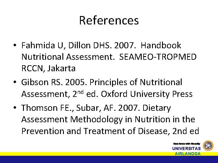 References • Fahmida U, Dillon DHS. 2007. Handbook Nutritional Assessment. SEAMEO-TROPMED RCCN, Jakarta •