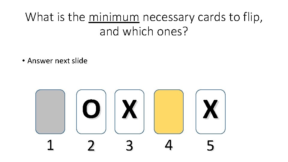 What is the minimum necessary cards to flip, and which ones? • Answer next