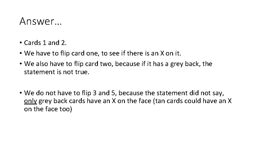 Answer… • Cards 1 and 2. • We have to flip card one, to