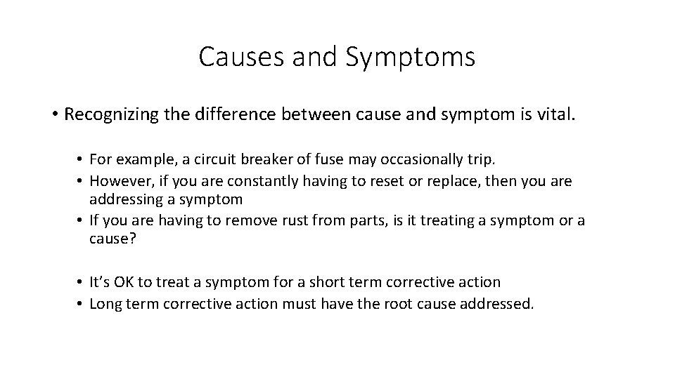 Causes and Symptoms • Recognizing the difference between cause and symptom is vital. •