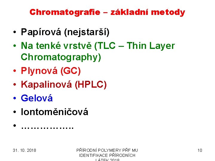 Chromatografie – základní metody • Papírová (nejstarší) • Na tenké vrstvě (TLC – Thin