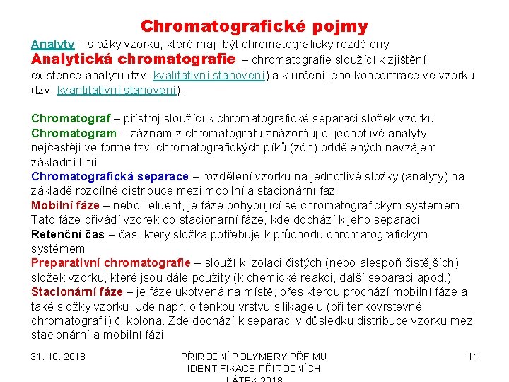 Chromatografické pojmy Analyty – složky vzorku, které mají být chromatograficky rozděleny Analytická chromatografie –