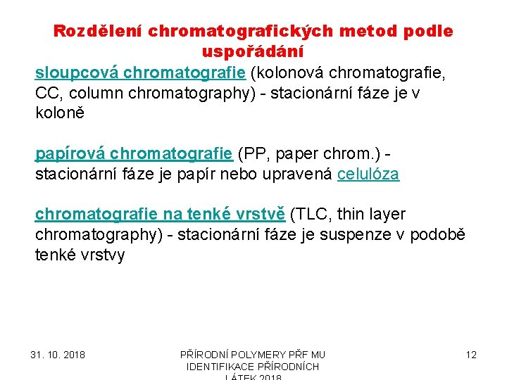Rozdělení chromatografických metod podle uspořádání sloupcová chromatografie (kolonová chromatografie, CC, column chromatography) - stacionární