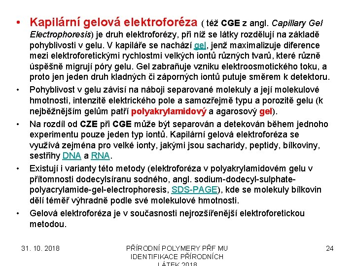 • Kapilární gelová elektroforéza ( též CGE z angl. Capillary Gel • •
