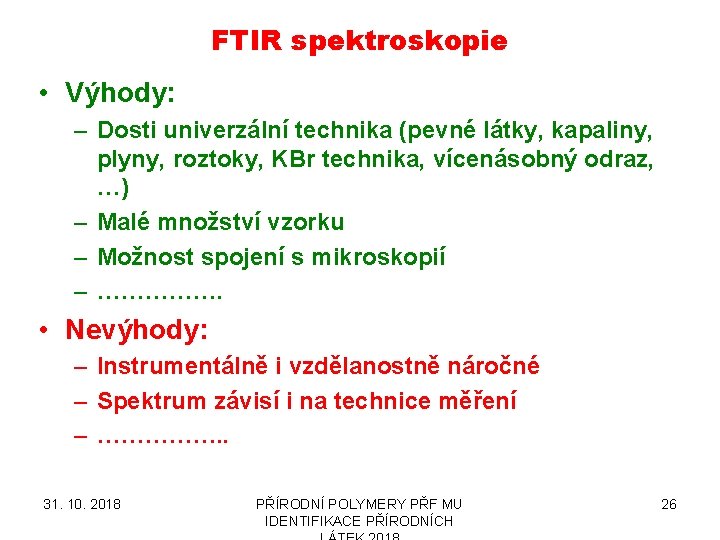 FTIR spektroskopie • Výhody: – Dosti univerzální technika (pevné látky, kapaliny, plyny, roztoky, KBr