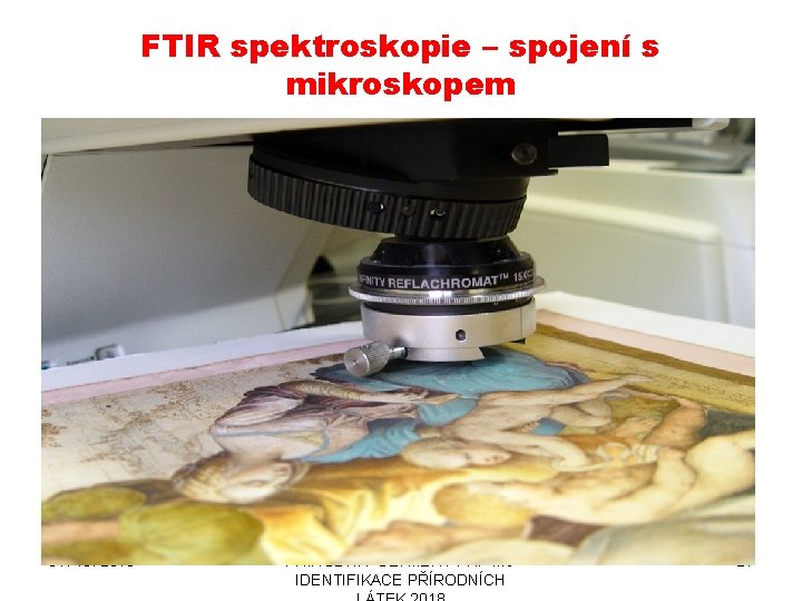 FTIR spektroskopie – spojení s mikroskopem 31. 10. 2018 PŘÍRODNÍ POLYMERY PŘF MU IDENTIFIKACE