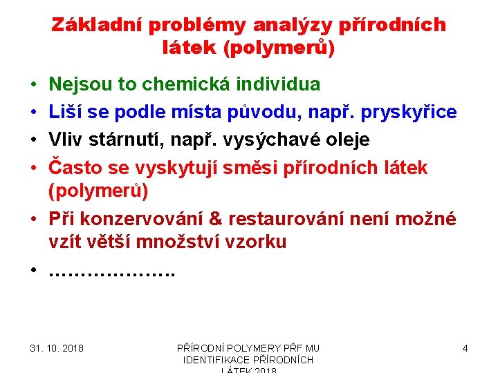 Základní problémy analýzy přírodních látek (polymerů) • • Nejsou to chemická individua Liší se