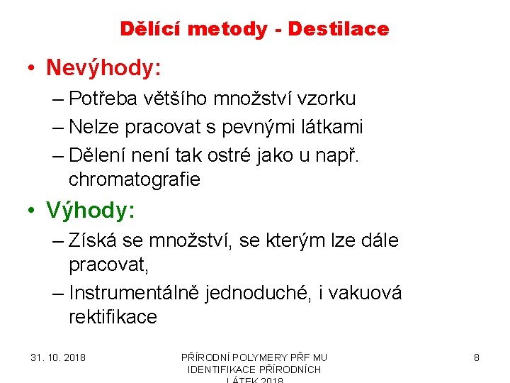 Dělící metody - Destilace • Nevýhody: – Potřeba většího množství vzorku – Nelze pracovat