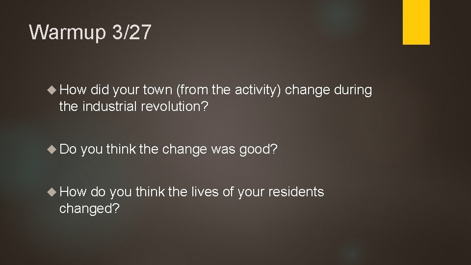 Warmup 3/27 How did your town (from the activity) change during the industrial revolution?