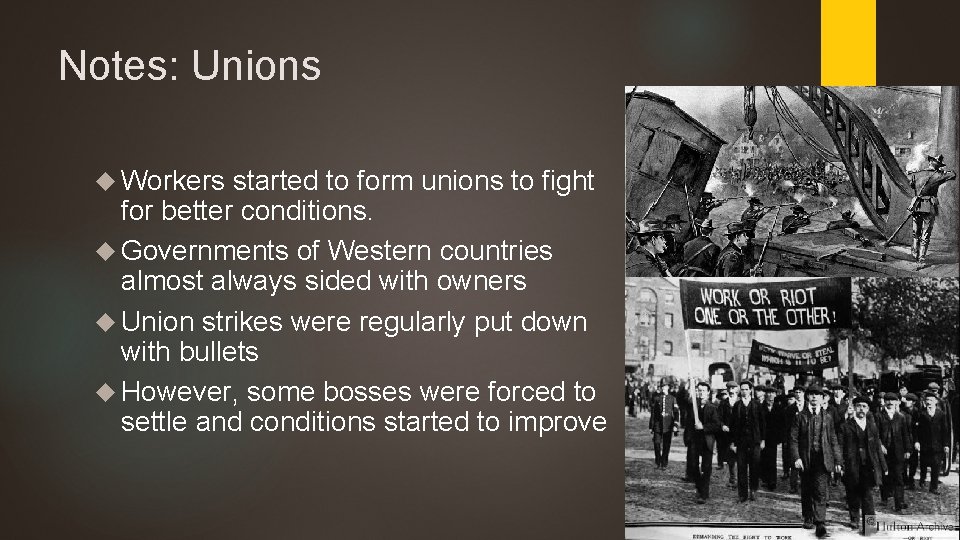 Notes: Unions Workers started to form unions to fight for better conditions. Governments of