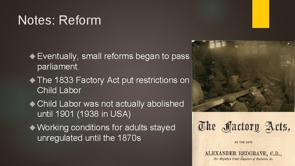 Notes: Reform Eventually, small reforms began to pass parliament. The 1833 Factory Act put