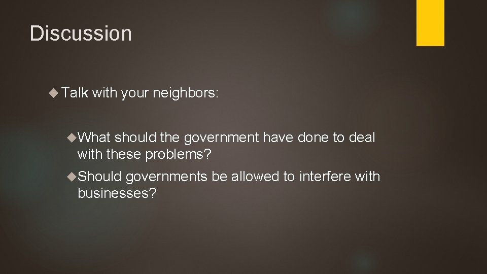 Discussion Talk with your neighbors: What should the government have done to deal with