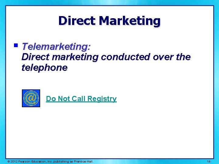 Direct Marketing § Telemarketing: Direct marketing conducted over the telephone Do Not Call Registry
