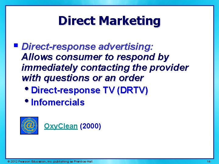 Direct Marketing § Direct-response advertising: Allows consumer to respond by immediately contacting the provider