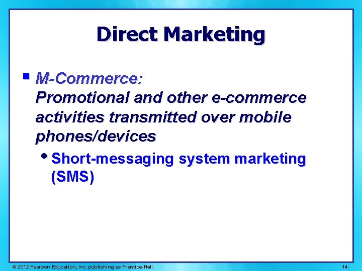 Direct Marketing § M-Commerce: Promotional and other e-commerce activities transmitted over mobile phones/devices •