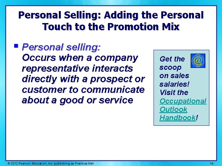 Personal Selling: Adding the Personal Touch to the Promotion Mix § Personal selling: Occurs