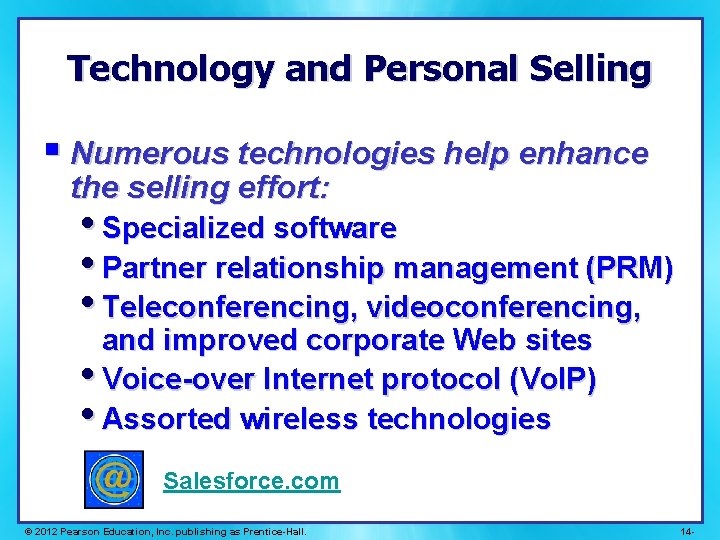 Technology and Personal Selling § Numerous technologies help enhance the selling effort: • Specialized