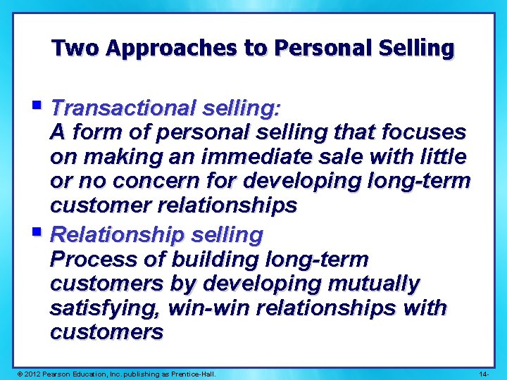 Two Approaches to Personal Selling § Transactional selling: A form of personal selling that