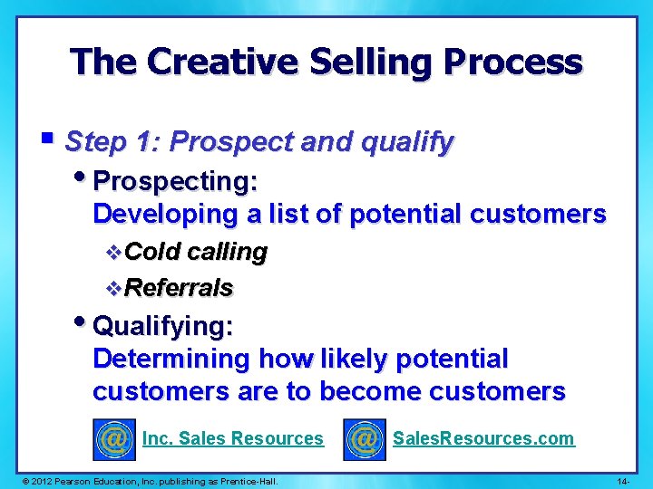 The Creative Selling Process § Step 1: Prospect and qualify • Prospecting: Developing a