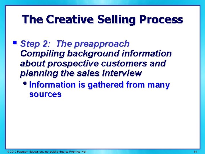 The Creative Selling Process § Step 2: The preapproach Compiling background information about prospective