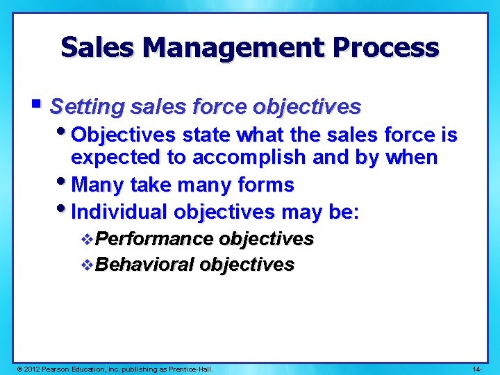 Sales Management Process § Setting sales force objectives • Objectives state what the sales