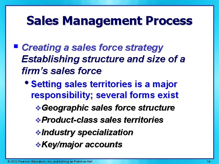 Sales Management Process § Creating a sales force strategy Establishing structure and size of