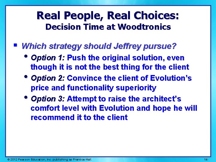 Real People, Real Choices: Decision Time at Woodtronics § Which strategy should Jeffrey pursue?