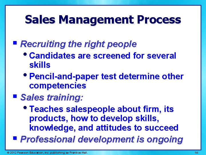 Sales Management Process § Recruiting the right people • Candidates are screened for several