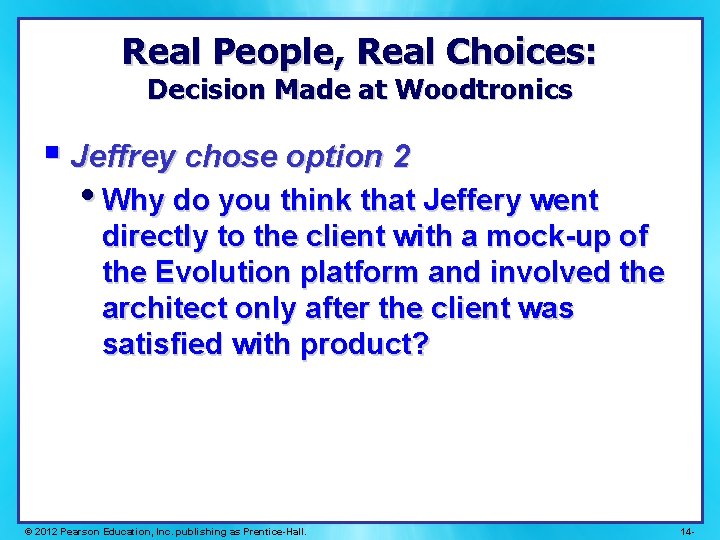 Real People, Real Choices: Decision Made at Woodtronics § Jeffrey chose option 2 •