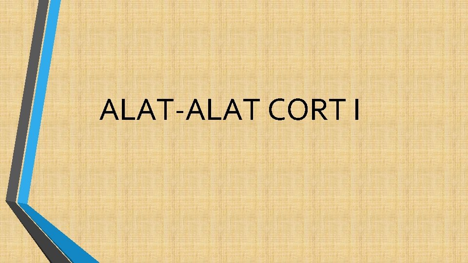 ALAT-ALAT CORT I 