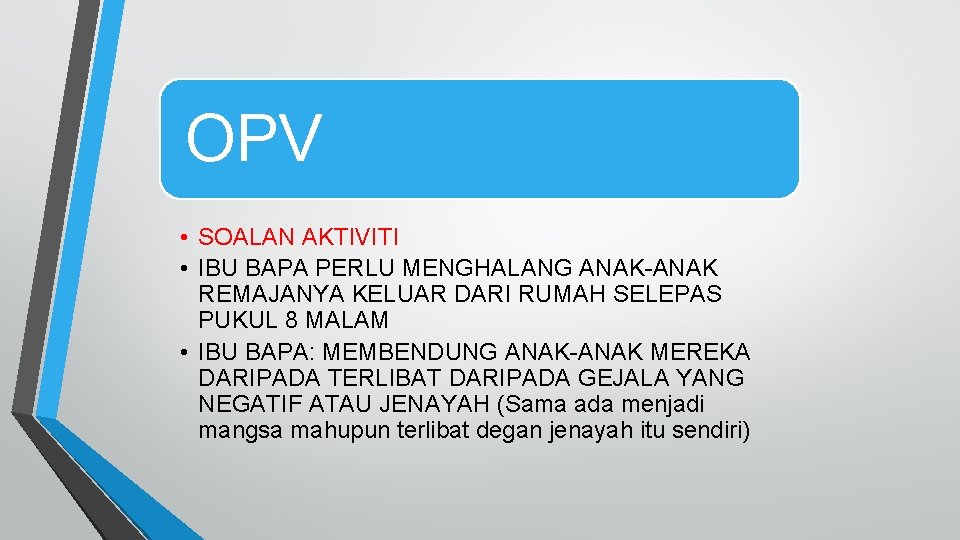 OPV • SOALAN AKTIVITI • IBU BAPA PERLU MENGHALANG ANAK-ANAK REMAJANYA KELUAR DARI RUMAH